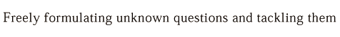 Freely formulating unknown questions and tackling them